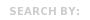 SEARCH BY: